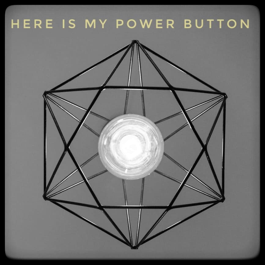 Here is My Power Button