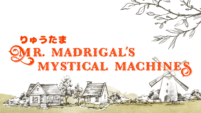 Mr. Madrigal’s Mystical Machines