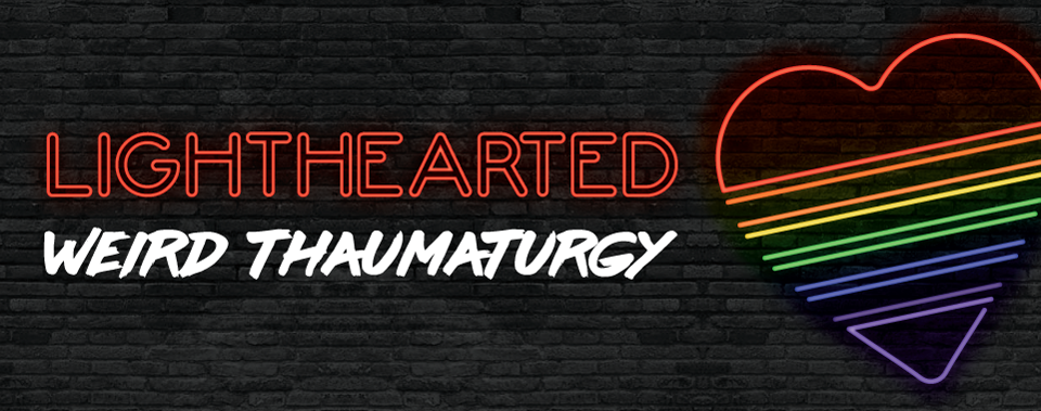 Lighthearted: Weird Thaumaturgy