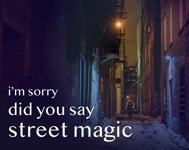 I'm sorry did you say street magic
